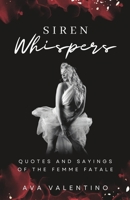 Siren Whispers: Quotes and Sayings of The Femme Fatale B0CFCPRRJG Book Cover
