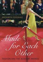 Made for Each Other: Fashion and the Academy Awards 1596910879 Book Cover
