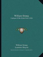 William Strang: Catalogue Of His Etched Work 1016041721 Book Cover