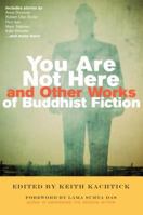 You Are Not Here and Other Works of Buddhist Fiction 0861712919 Book Cover