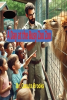 A Day at The Busy Zoo Zoo B0F1LQS2LT Book Cover