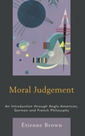 Moral Judgement: An Introduction Through Anglo-American, German and French Philosophy 1538173603 Book Cover