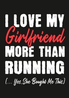 I love my girlfriend More Than  Running  (...yes,she bought me this): Journal-notebook funny quotes gift for Him,Running lovers, Boyfriend Valentine Gift or any occasion 1650004095 Book Cover