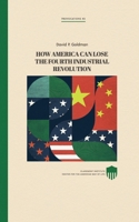 How America Can Lose the Fourth Industrial Revolution B09JBHG67V Book Cover