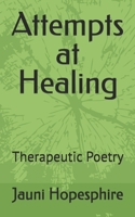 Attempts at Healing: Therapeutic Poetry B0FQB1KY5C Book Cover