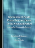 Usefulness of Acute Phase Reactant Score in the Neonatal Period: Managing Neonatal Infections 1036400131 Book Cover
