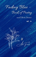 Fading Blue - Book of Poetry: And Short Stories Vol . IV B0D4B5TGPM Book Cover
