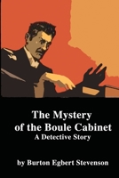 The Mystery of the Boule Cabinet: A Detective Story 1505538351 Book Cover