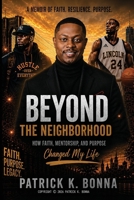 BEYOND THE NEIGHBORHOOD: How Faith, Mentorship, and Purpose Changes My Life (THE BEYOND LEGACY SERIES) B0H8F1GQHY Book Cover