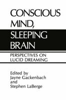 Conscious Mind, Sleeping Brain: Perspectives on Lucid Dreaming 1475704259 Book Cover