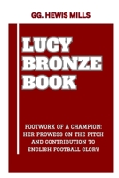 LUCY BRONZE BOOK: “FOOTWORK OF A CHAMPION: HER PROWESS ON THE PITCH AND CONTRIBUTION TO ENGLISH FOOTBALL GLORY” B0CV49BZ83 Book Cover