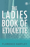 The Ladies Book of Etiquette and Manual of Politeness 9394924264 Book Cover