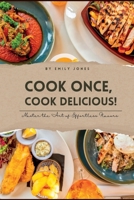 COOK ONCE,COOK DELICIOUS!: Master the Art of Effortless Flavors B0C9KCGT82 Book Cover