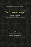 No Graven Image?: Israelite Aniconism in Its Ancient Near Eastern Context (Coniectanea Biblica, Old Testament Ser. , No 42) 1575068214 Book Cover