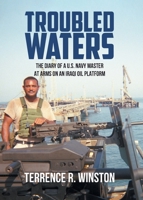 Troubled Waters: The Diary of a U.S. Navy Master at Arms on an Iraqi Oil Platform 1645592316 Book Cover