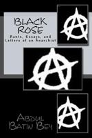 Black Rose: Rants, Essays, and Letters of an Anarchist 1535117451 Book Cover