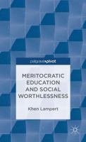 Meritocratic Education and Social Worthlessness 1137324880 Book Cover