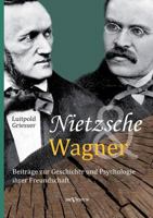 Nietzsche Und Wagner - Beitrage Zur Geschichte Und Psychologie Ihrer Freundschaft 3863474937 Book Cover