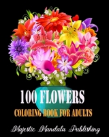 100 Flowers adult coloring book: Stress relieving and relaxation coloring book for adult with amazing flowers, patterns and designs B08CW9LVQV Book Cover