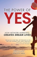 The Power of YES: How Network Marketing Creates Dream Lives 1736793209 Book Cover
