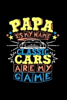 Papa Is My Name Classic Cars Are My Game: Notebook for Daddy who loves classic cars and vintage cars 1688972404 Book Cover