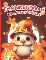 Thanksgiving Color By Number Coloring Book: A Special Edition Of Collection Coloring By NumberAutumn Leaves, Fall Harvest, Pumpkins, Turkeys and more! Mystery Puzzle Designs B0CMQ6QQJ4 Book Cover