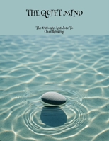 The Quiet Mind: The Ultimate Antidote To Overthinking B0FNL5JP8Z Book Cover