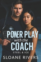 Power Play with the Coach: A steamy fake-dating hockey romance with forbidden tension, slow burn heat, and a scandal that could destroy them both. (Steel & Ice) B0FMPGFK2Y Book Cover