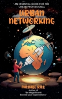 URBAN NETWORKING: THE ESSENTIAL GUIDE FOR THE URBAN PROFESSIONAL 132667840X Book Cover