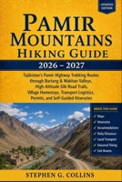 PAMIR MOUNTAINS HIKING GUIDE 2026-2027: Tajikistan’s Pamir Highway Trekking Routes through Bartang & Wakhan Valleys, High-Altitude Silk Road Trails, ... Permits, and Self-Guided Itineraries B0GZSXCNVV Book Cover