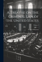 A Treatise on the Criminal Law of the United States; Volume I 1021975257 Book Cover