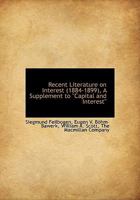 Recent Literature on Interest (1884-1899): A Supplement to Capital and Interest 1010348906 Book Cover