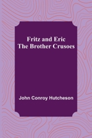 Fritz and Eric: The Brother Crusoes 1516802381 Book Cover
