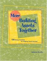More Building Assets Together: 130 Group Activites for Helping Youth Succeed 1574824333 Book Cover