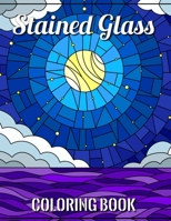 Stained Glass Coloring Book: Nature and Landscapes for anyone who loves Antiques & Collectibles, with 55 Beautiful Flowers Designs for Relaxation and Stress Relief B088N519NC Book Cover
