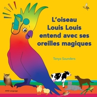 L'oiseau Louis Louis entend avec ses oreilles magiques: utilisation de sons à écouter et apprendre d'une façon amusante pour le public plus jeune 1913968766 Book Cover