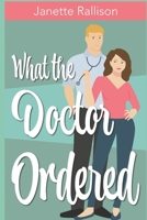 What the Doctor Ordered: A Small Town Sweet Romantic Comedy B0F3JZ7V6R Book Cover