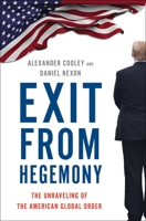 Exit from Hegemony: The Unraveling of the American Global Order 0190916478 Book Cover