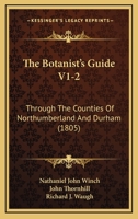 The Botanist's Guide V1-2: Through The Counties Of Northumberland And Durham 1164905635 Book Cover
