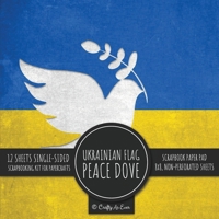 Ukrainian Flag Peace Dove Scrapbook Paper Pad: 8x8 Decorative Paper Design Scrapbooking Kit for Cardmaking, DIY Crafts, Creative Projects 1636572189 Book Cover