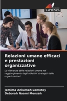 Relazioni umane efficaci e prestazioni organizzative: La rilevanza delle relazioni umane nel raggiungimento degli obiettivi strategici delle organizzazioni 6206336891 Book Cover