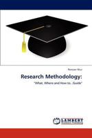 Research Methodology:: "What, Where and How to...Guide" 3848413175 Book Cover