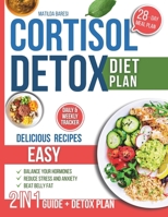 Cortisol Detox Diet Plan: 28-Day Diet Plan with Easy Delicious Recipes to Balance Your Hormones, Beat Belly Fat, Reduce Stress and Anxiety B0FD6GZ7Z4 Book Cover