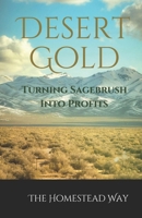 Desert Gold: Turning Sagebrush Into Profit B0DWT65XMQ Book Cover
