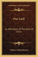 Our Lord: An affirmation of the deity of Christ 1163182958 Book Cover