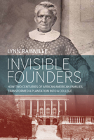 Invisible Founders: How Two Centuries of African American Families Transformed a Plantation into a College 1800734441 Book Cover