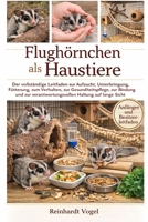 FLUGHÖRNCHEN ALS HAUSTIERE: Der vollständige Leitfaden zur Aufzucht, Unterbringung, Fütterung, zum Verhalten, zur Gesundheitspflege, zur Bindung und ... Haltung auf lange Sicht (German Edition) B0GYKB2T35 Book Cover