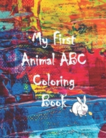 My First Animal ABC Coloring Book: An Activity Book for Toddlers, Fun with Colors, numbers, and Animals, Learn the English Alphabet Letters from A to Z (Kids coloring activity books) B088LKG5LV Book Cover
