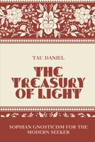 The Treasury of Light: Sophian Gnosticism for the Modern Seeker B0GPJT8S94 Book Cover