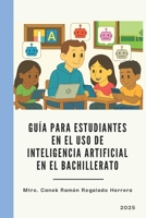Guía para estudiantes en el uso de Inteligencia Artificial en el bachillerato 6072973825 Book Cover